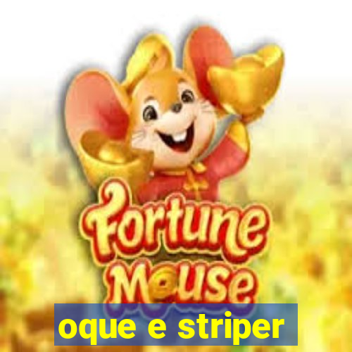 oque e striper