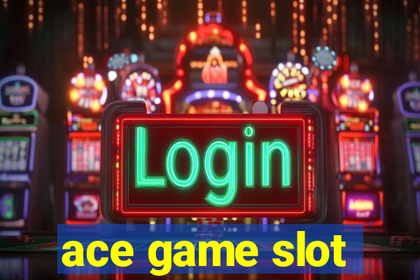 ace game slot