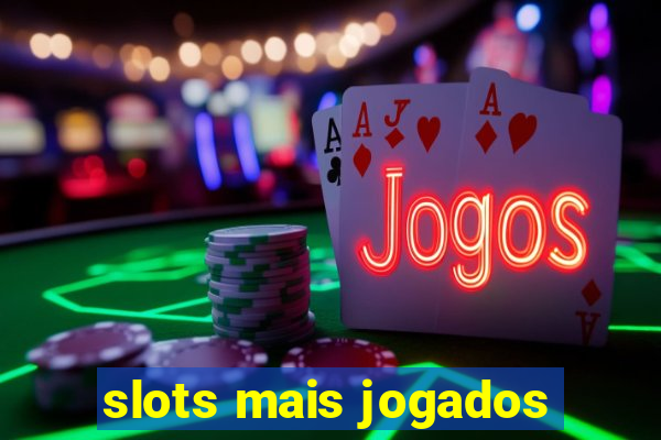 slots mais jogados