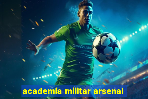 academia militar arsenal