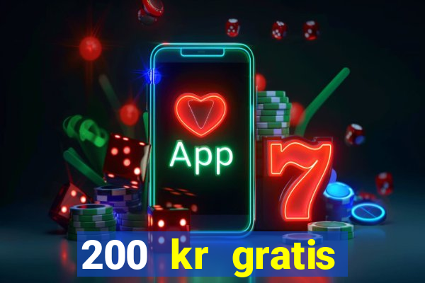 200 kr gratis casino uten innskudd