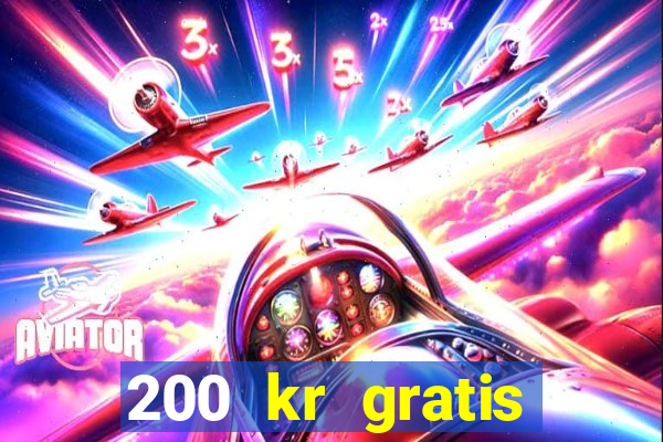 200 kr gratis casino uten innskudd