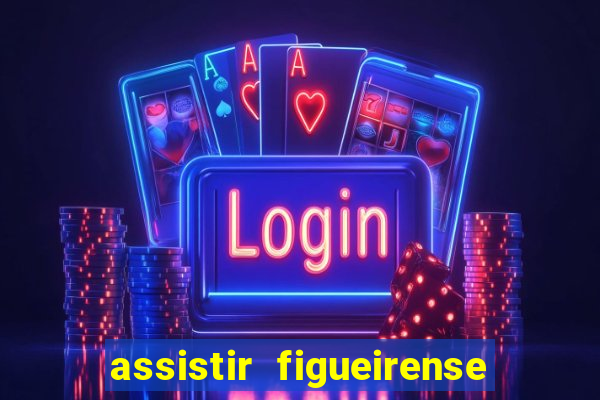 assistir figueirense ao vivo