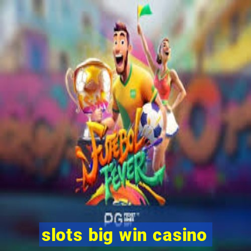 slots big win casino