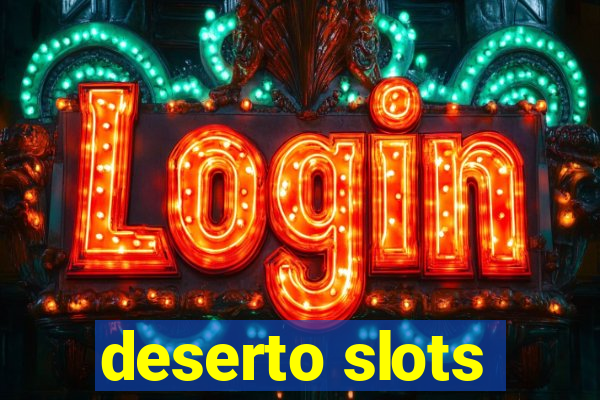 deserto slots