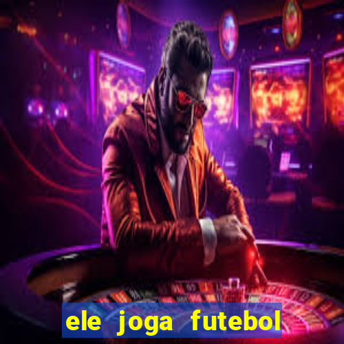 ele joga futebol em inglês