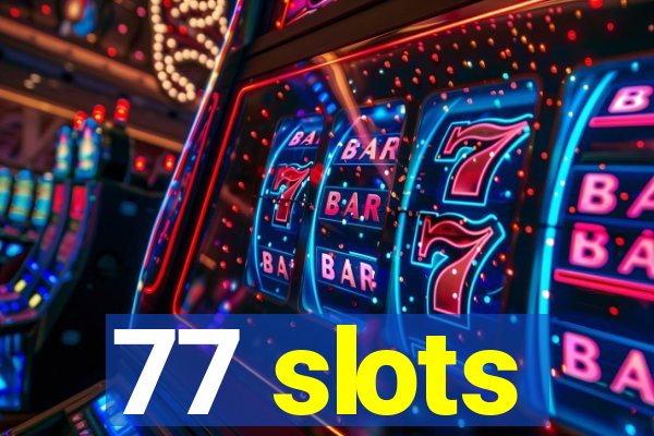 77 slots