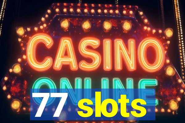 77 slots