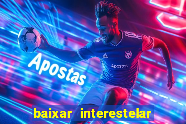 baixar interestelar dublado 1080p