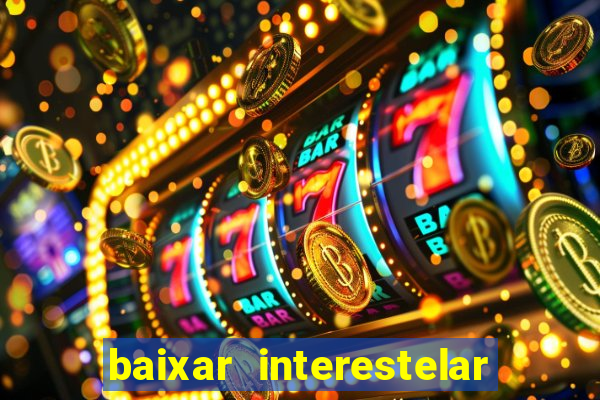 baixar interestelar dublado 1080p