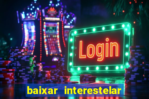 baixar interestelar dublado 1080p