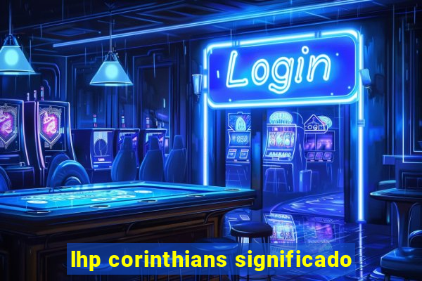 lhp corinthians significado