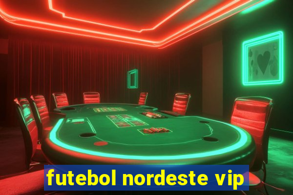 futebol nordeste vip