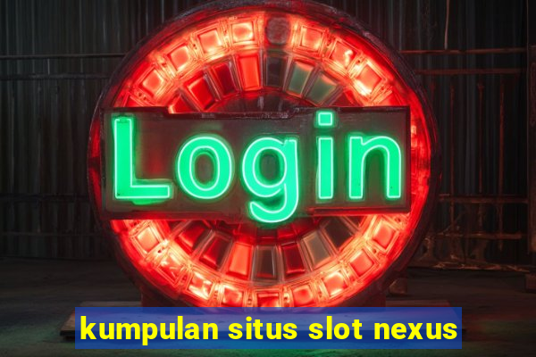 kumpulan situs slot nexus