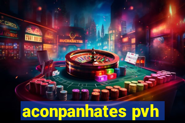 aconpanhates pvh