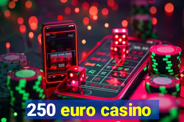 250 euro casino