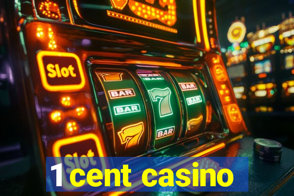 1 cent casino