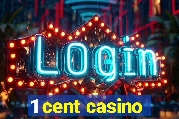 1 cent casino