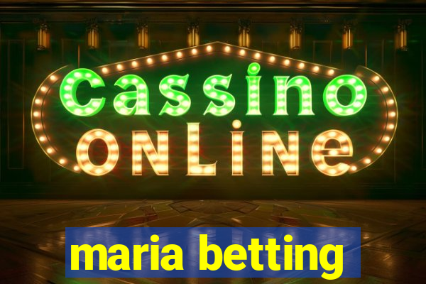 maria betting