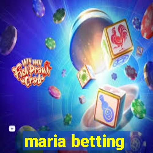 maria betting