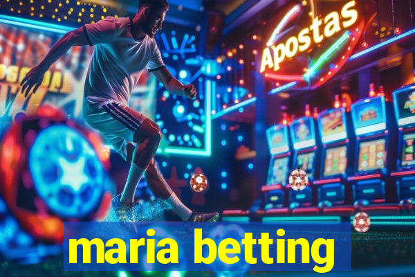 maria betting