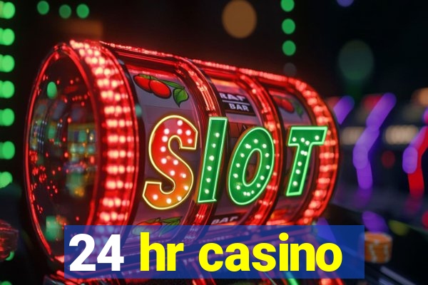 24 hr casino