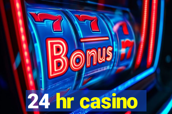 24 hr casino