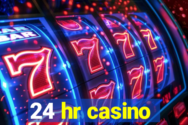 24 hr casino