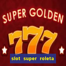 slot super roleta paga mesmo