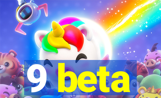 9 beta