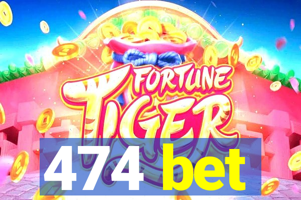 474 bet