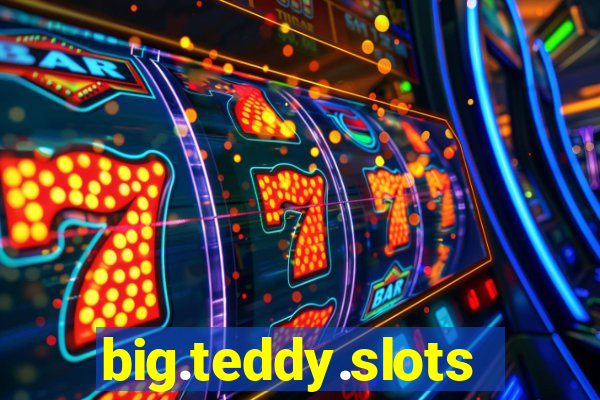 big.teddy.slots