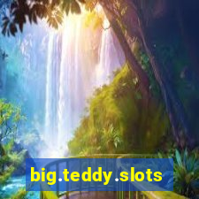 big.teddy.slots