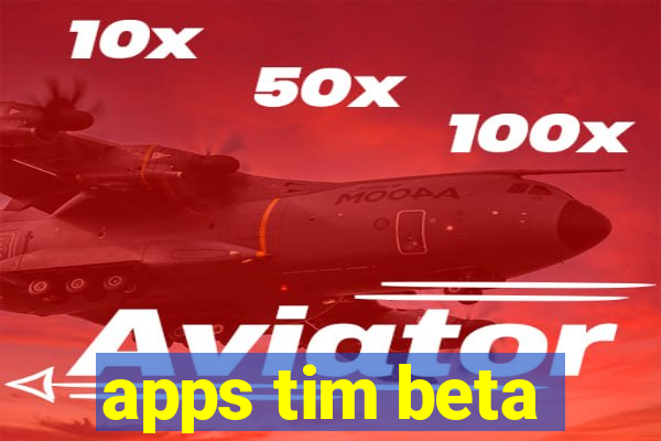 apps tim beta