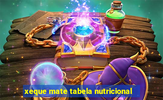 xeque mate tabela nutricional