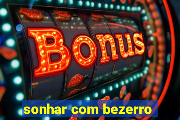 sonhar com bezerro