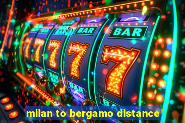 milan to bergamo distance