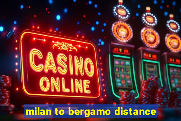 milan to bergamo distance