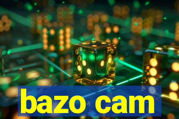 bazo cam