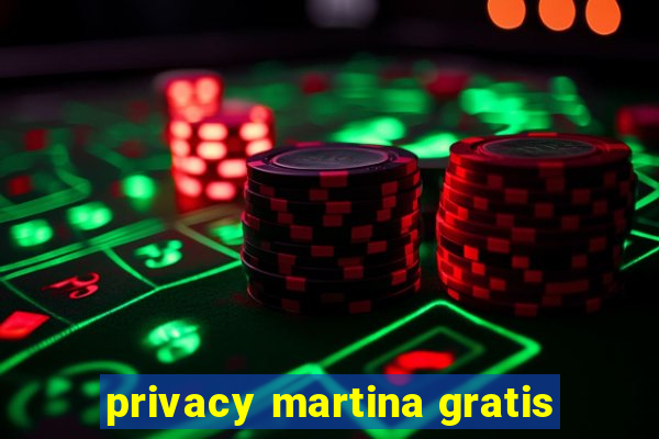 privacy martina gratis