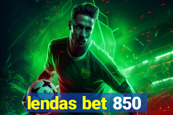 lendas bet 850