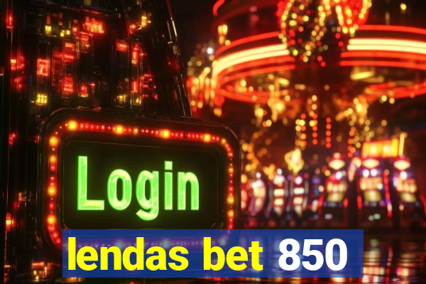 lendas bet 850