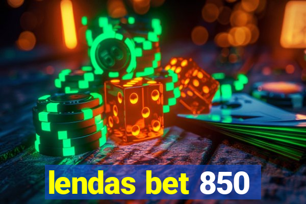 lendas bet 850