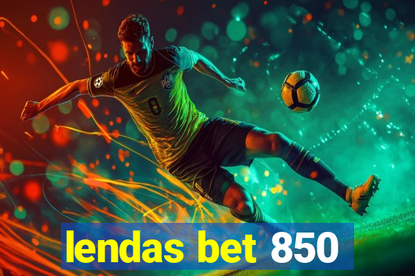 lendas bet 850