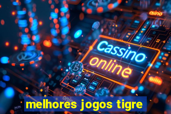 melhores jogos tigre