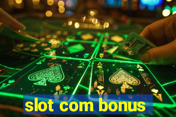 slot com bonus