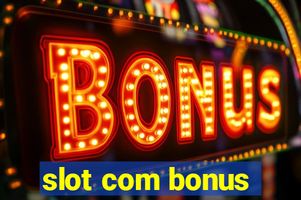 slot com bonus