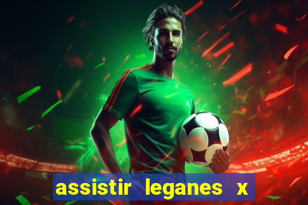 assistir leganes x real madrid ao vivo online gratis