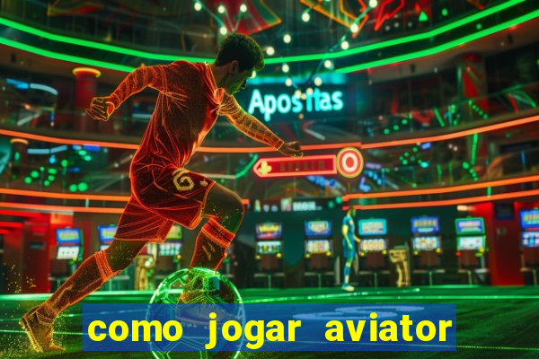 como jogar aviator esporte da sorte