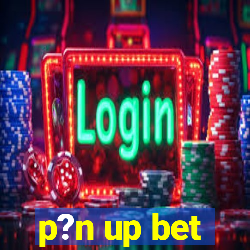 p?n up bet